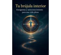 Tu brújula interior: Eneagrama y autoconocimiento para una vida plena