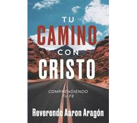 Tu Camino Con Cristo: Comprendiendo Tu Fe