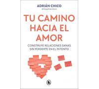 Tu camino hacia el amor: Construye relaciones sanas sin perderte en el intento