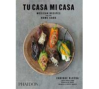 Tu casa mi casa. Mexican recipes for home cook - Olvera Enrique