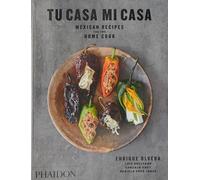Tu casa mi casa. Mexican recipes for home cook - Olvera Enrique