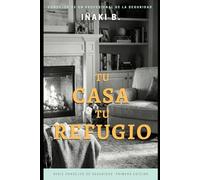 TU CASA, TU REFUGIO: Guía práctica para proteger tu casa de robos y ocupación sin gastar una fortuna.