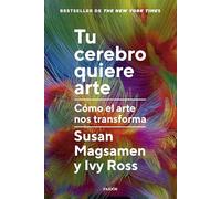 Tu cerebro quiere arte: Cómo el arte nos transforma