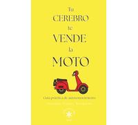 TU CEREBRO TE VENDE LA MOTO: Guía práctica de autoconocimiento