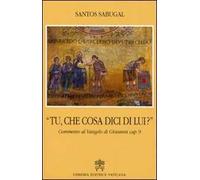 Tu che cosa dici di lui? Commento al Vangelo di Giovanni cap. 9