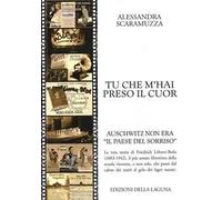 Tu che m'hai preso il cuor. Auschwitz non era «il paese del sorriso»