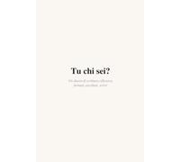 Tu chi sei?: Fermati. Ascoltati. Scrivi.