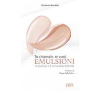 Tu chiamale, se vuoi, emulsioni. La cosmesi e il senso della bellezza