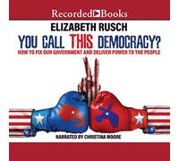 Tu chiami questa democrazia?: Come riparare il nostro governo e dare potere al popolo