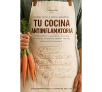 Tu cocina antiinflamatoria: Hábitos saludables y recetas antiinflamatorias para cuidar la microbiota y disfrutar de más energía