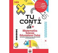 Tu conti di +. Matematica. Scienze. Educazione civica. Quaderno operativo per trascorrere le vacanze estive. Per la Scuola media (Vol. 1)
