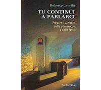 Tu continui a parlarci. Pregare il vangelo delle domeniche e delle feste