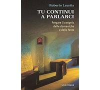 Tu continui a parlarci. Pregare il vangelo delle domeniche e delle feste