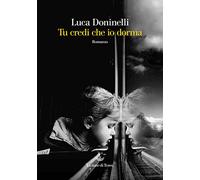Tu credi che io dorma