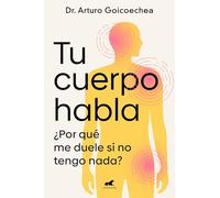 Tu cuerpo habla / Your Body Speaks to You: ¿Por qué me duele si no tengo nada?