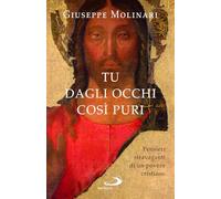 Tu dagli occhi così puri. Pensieri stravaganti di un povero cristiano - Mo...