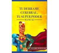 TU DERRAME CEREBRAL, TU SUPER PODER: MANUAL