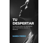 TU DESPERTAR: La historia real de una mujer que atravesó el dolor…y renació