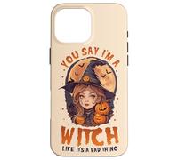 Tu, dì che sono una strega come se fosse una brutta cosa carina strega Custodia per iPhone 16 Pro Max