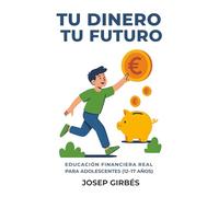 Tu dinero, tu futuro: Educación financiera para adolescentes de 12 a 17 años