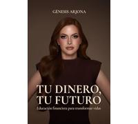 TU DINERO, TU FUTURO: Educación financiera para transformar vidas