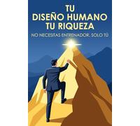 Tu diseño humano, tu riqueza: No necesitas entrenador, solo tú