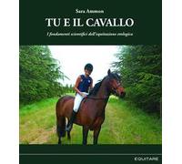 Tu e il cavallo. I fondamenti scientifici dell'equitazione etologica