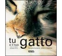 Tu e il tuo gatto. Ediz. illustrata