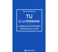Tu e le persone. Le regole per ottenere il meglio dagli altri - Templar Richard