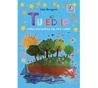 Tu ed io. Storia dell'amicizia tra Dio e l'uomo