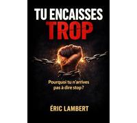 Tu encaisses trop: Pourquoi tu n’arrives pas à dire stop