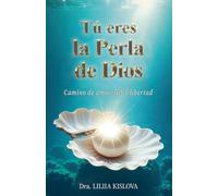 TU¿ ERES LA PERLA DE DIOS. Camino de Amor, Luz y Libertad