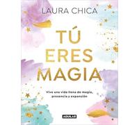 Tú eres magia: Vive una Vida llena de magia, presencia y expansión
