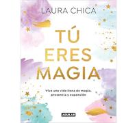 Tú eres magia/ You Are Magic: Vive una Vida llena de magia, presencia y expansión