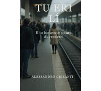 Tu eri lí: ed io ho avuto paura di crederci