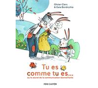 Tu es comme tu es...: OU LE SECRET DE LA COMMUNICATION BIENVEILLANTE