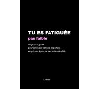 Tu es fatiguée, pas faible: Un journal guidé pour celles qui tiennent et portent - et qui, peu à peu, se sont mises de côté.
