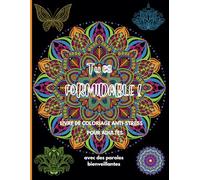 Tu es formidable !: livre de coloriage anti-stress pour adultes avec des paroles bienveillantes