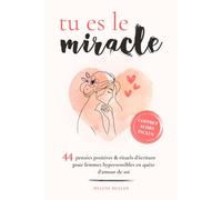 Tu es le miracle: 44 pensées positives, rituels d’écriture et méditations guidées - livre cadeau à remplir, spécial développement personnel et amour de soi pour femmes hypersensibles.