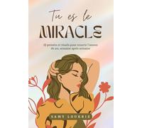 Tu es le miracle: 52 pensées et rituels pour nourrir l’amour de soi, semaine après semaine