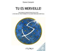 Tu es merveille Traitements énergétiques évolutifs. L'histoire de trois femmes