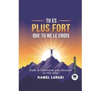 TU ES PLUS FORT QUE TU NE LE CROIS: Guide de l'adolescent pour découvrir sa vraie force