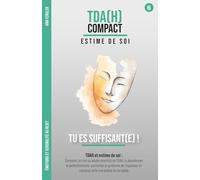 Tu es suffisant(e) ! - TDAH et estime de soi : Lâcher le perfectionnisme et vaincre l'imposteur: Comment faire taire le critique intérieur en tant qu'adulte avec un TDAH et bâtir une estime solide