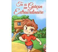 Tu es un Garçon Extraordinaire: Une collection d'histoires inspirantes sur le courage, l'amitié, la force intérieure et l'autonomie