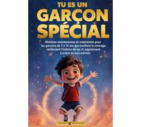 TU ES UN GARÇON SPÉCIAL: Histoires Aventureuses et Inspirantes pour les Garçons de 7 à 14 Ans qui Éveillent le Courage, Renforcent l’Estime de Soi et Apprennent à Croire en Eux-Mêmes