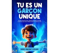Tu Es un Garçon Unique: Livre pour Garçons 8-15 Ans: Histoires Inspirantes de Courage et d'Aventure pour Nourrir l'Estime de Soi et la Confiance en Soi