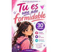 Tu es une ado formidable: 30 messages positifs pour prendre confiance en toi, mieux te connaître et grandir à ton rythme