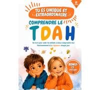 Tu es unique et extraordinaire - comprendre le TDAH: Comprendre le TDAH - Un livre illustré pour aider les enfants à mieux comprendre leurs émotions, ... et découvrir des outils simples au quotidien