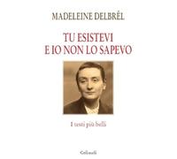 Tu esistevi e io non lo sapevo. I testi più belli