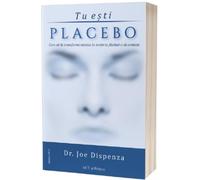 Tu esti placebo - Joe Dispenza, Editie in limba romana